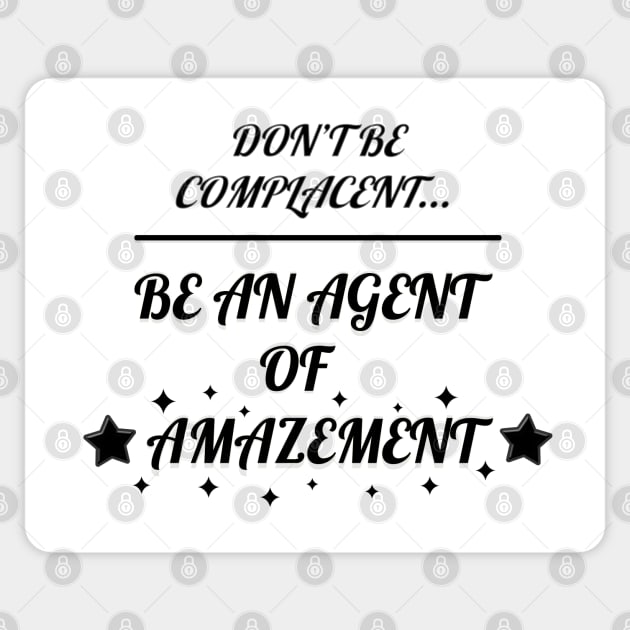 Don't Be Complacent, Be An Agent Of Amazement (Alternative) Sticker by Living Emblem